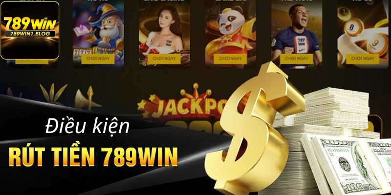 Điều kiện rút tiền 789win