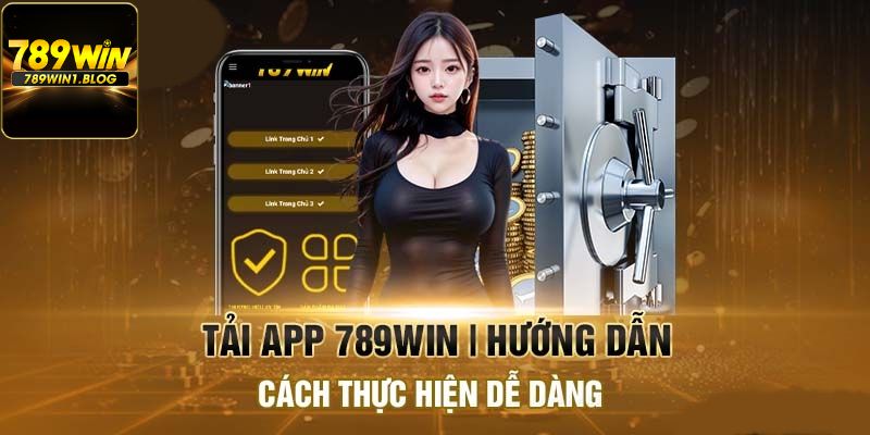 Chi tiết cách tải app 789Win trên nhiều dòng thiết bị