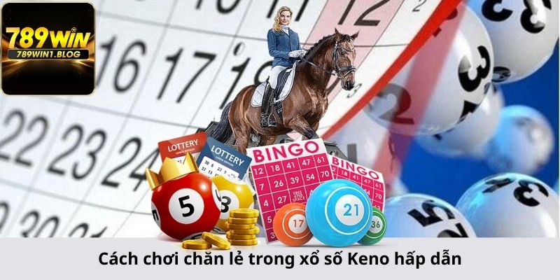 Cách chơi chẵn lẻ trong xổ số Keno hấp dẫn